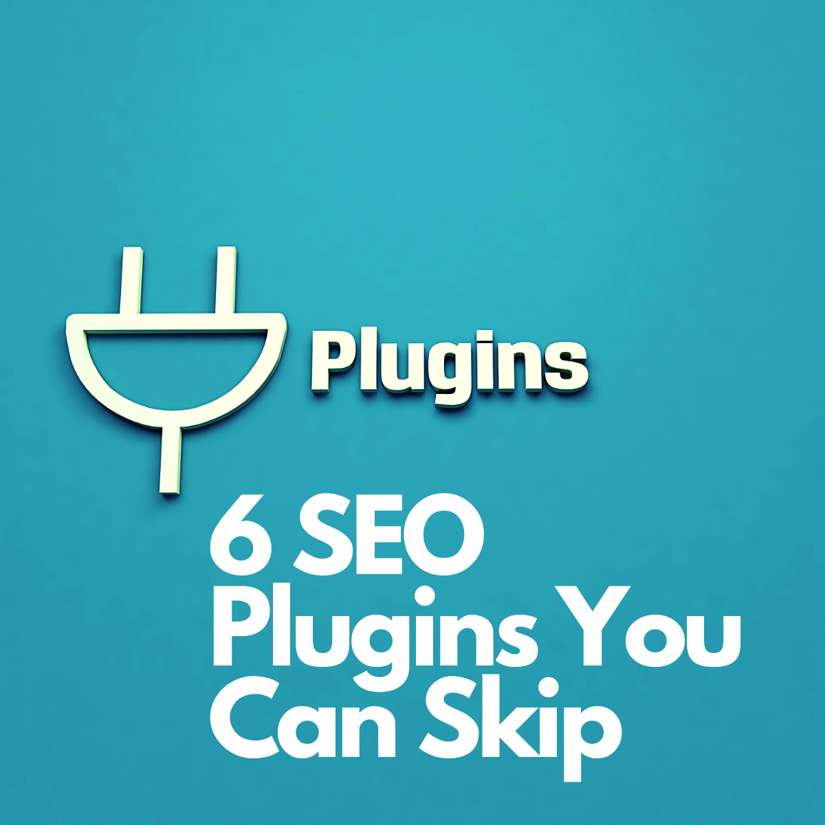 6 SEO Plugins You Can Skip And Still Achieve Great Results